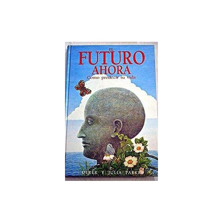 El Futuro Ahora. Cómo Predecir tu Vida
